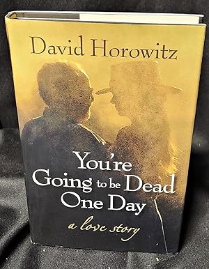 You're Going to be Dead One Day A Love Story