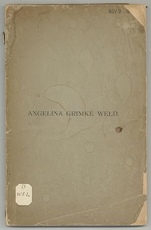 In Memory. Angelina Grimke Weld. Born in Charleston, South Carolina, Feb. 20, 1805, Died in Hyde ...