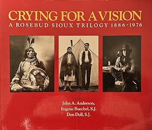 Crying for a Vision: A Rosebud Sioux Trilogy, 1886-1976