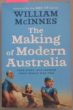 Making of Modern Australia, The: Your Story - Our Own Country Since World War Two