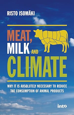 Meat, Milk and Climate : Why It is Absolutely Necessary to Reduce the Consumption of Animal Products