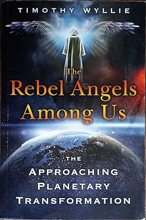 The Rebel Angels Among Us: The Approaching Planetary Transformation
