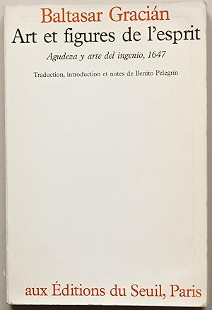 Art et figures de l'esprit. Agudeza y arte del ingenio, 1647. Traduction de l'esagnol, introducti...