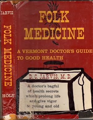 Folk Medicine: A Vermont Doctor's Guide to Good Health: A Doctor's Bagful of Health Secrets Which...