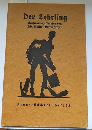 Der Lehrling. Kaufmannsgeschichten. Kranz-Bücherei Heft 23. Mit Bildern und Scherenschnitten von ...