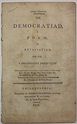 THE DEMOCRATIAD, A POEM, IN RETALIATION FOR THE "PHILADELPHIA JOCKEY CLUB". BY A GENTLEMAN OF CON...