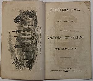 NORTHERN IOWA. BY A PIONEER. CONTAINING VALUABLE INFORMATION FOR EMIGRANTS
