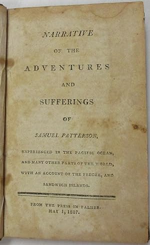 NARRATIVE OF THE ADVENTURES AND SUFFERINGS OF SAMUEL PATTERSON, EXPERIENCED IN THE PACIFIC OCEAN,...