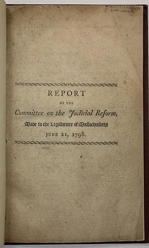 REPORT OF THE COMMITTEE ON THE JUDICIAL REFORM, MADE TO THE LEGISLATURE OF MASSACHUSETTS JUNE 21,...