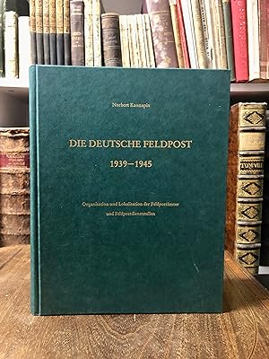 Die deutsche Feldpost 1939 - 1945. Organisation und Lokalisation der Feldpostämter und Feldpostdi...