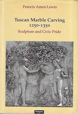 Tuscan Marble Carving 1250-1350: Sculpture and Civic Pride
