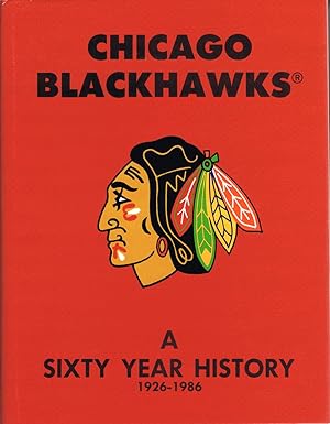 Chicago Blackhawks: A Sixty Year History 1926-1986