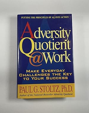 Adversity Quotient @ Work: Make Everyday Challenges the Key to Your Success--Putting the Principl...
