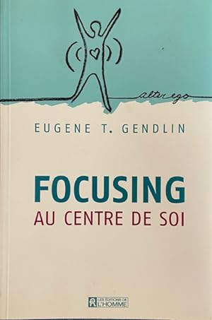 FOCUSING AU CENTRE DE SOI (Alter ego) (French Edition)
