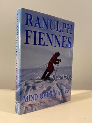 MIND OVER MATTER THE EPIC CROSSING OF THE ANTARCTIC CONTINENT **SIGNED BY FIENNES**