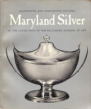 Eighteenth and Nineteenth Century Maryland Silver in the Collection of the Baltimore Museum of Art