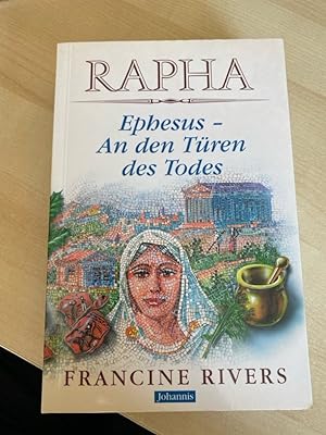 Rapha : Ephesus - an den Türen des Todes. Francine Rivers. Aus dem amerikan. Engl. von Friedemann...