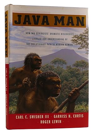 JAVA MAN How Two Geologists' Dramatic Discoveries Changed Our Understanding of the Evolutionary P...