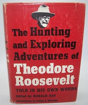 The Hunting and Exploring Adventures of Theodore Roosevelt: Told in His Own Words
