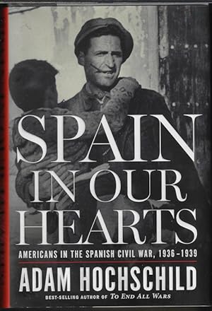 SPAIN IN OUR HEARTS; Americans in Teh Spanish Civil War, 1936-1939