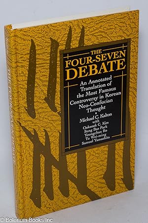The Four-Seven Debate: An Annotated Translation of the Most Famous Controversy in Korean Neo-Conf...