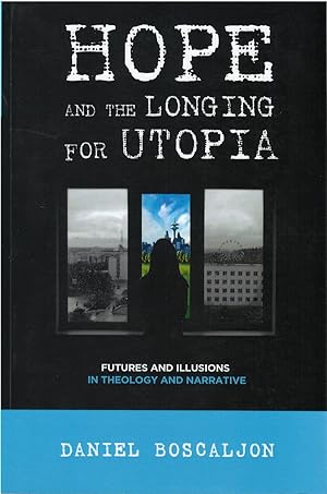Hope and the Longing For Utopia: Futures and Illusions in Theology and Narrative