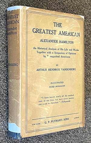 The Greatest American - Alexander Hamiliton - an Historical Analysis of His Life and Works Togeth...