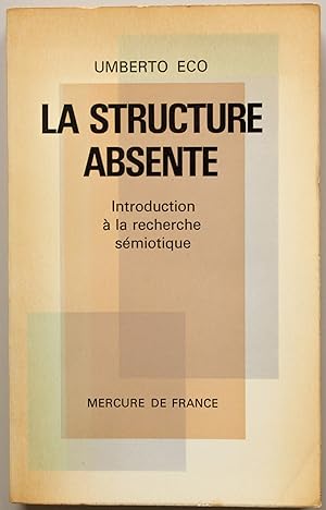 La Structure absente. Introduction à la recherche sémiotique. Traduit de l'italien par Ucci Espos...