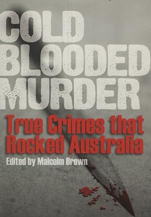 COLD BLOODED MURDER : TRUE CRIMES THAT ROCKED AUSTRALIA
