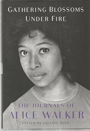 Gathering Blossoms Under Fire: The Journals of Alice Walker, 1965-2000