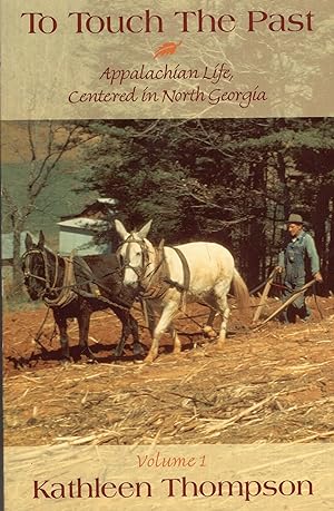 To Touch the Past: Appalachian Centered in North Georgia, Volume 1