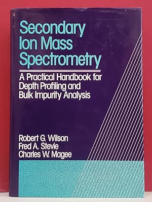 Secondary Ion Mass Spectrometry: A Practice Handbook for Depth Profiling and Bulk Impurity Analysis