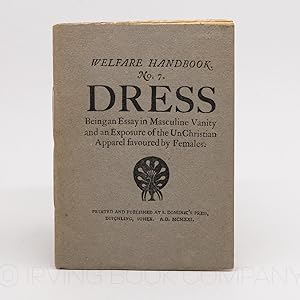 Welfare Handbook. No. 7. Dress: Being an Essay in Masculine Vanity and an Exposure of the UnChris...