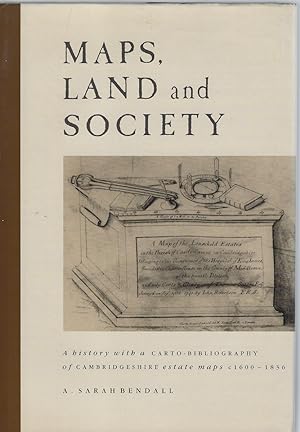 Maps, Land and Society - a history, with a carto-bibliography of Cambridgeshire estate maps, c.16...