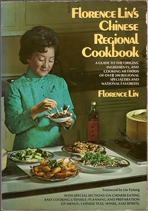 Florence Lin's Regional Cookbook: A Guide to the Origins, Ingredients, and Cooking Methods of Ove...