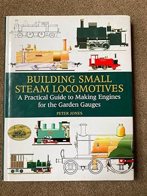 Building Small Steam Locomotives: A Practical Guide to Making Engines for Garden Gauges