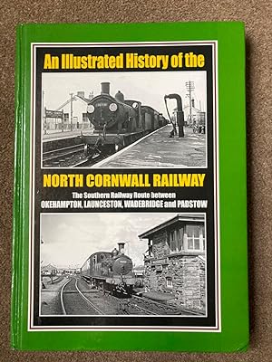 An Illustrated History of the North Cornwall Railway: The Southern Railway Route Between Okehampt...