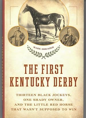 The First Kentucky Derby; Thirteen Black Jockeys, One Shady Owner, and the Little Red Horse That ...