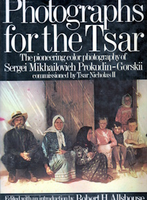 Photographs for the Tsar: The Pioneering Color Photography of Sergei Mikhailovich Prokudin-Gorski...