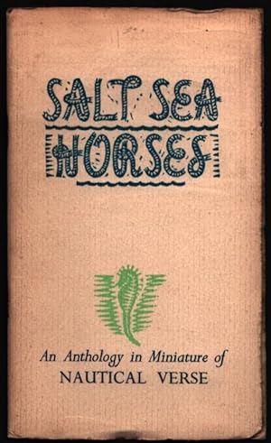 Salt Sea Horses. An Anthology in Miniature of Nautical Verse.