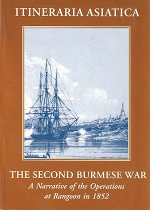 The Second Burmese War : A Narrative of the Operations at Rangoon in 1852