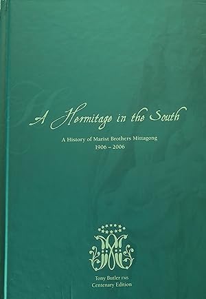 A Hermitage in the South: A History of Marist Brothers Mittagong 1906-2006.