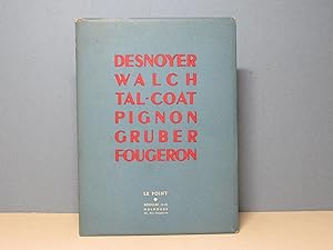 Le Point XXXVI. Desnoyer-Walch-Tal Coat-Pignon-Gruber-Fougeron
