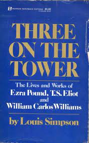 Three On The Tower: The Lives And Works of Ezra Pound, T. S. Eliot and William Carlos Williams