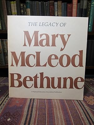 The Legacy of Mary McLeod Bethune (A National Education Association Publication)