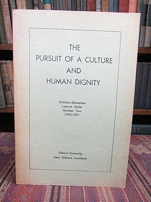 The Pursuit of a Culture and Human Dignity. Scholars-Statesmen Lecture Series Number Two, 1970-19...