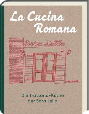 La Cucina Romana - Die Trattoria-Küche der Signora Lella : Rezepte und Geschichten