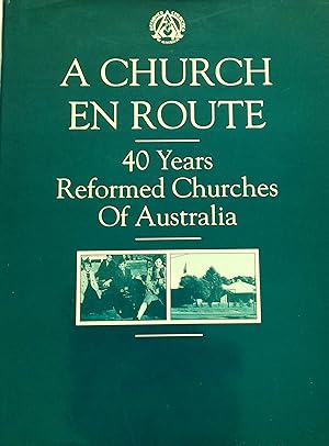 A Church En Route: 40 Years Reformed Churches Of Australia.