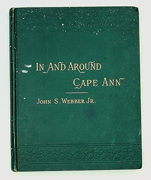 In and Around Cape Ann : A Hand-Book of Gloucester, Mass., and Its Immediate Vicinity. For the Wh...