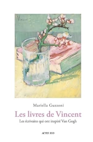 Les Livres de Vincent : Les  crivains qui ont inspir  Van Gogh - Mariella Guzzoni